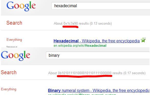google - Google hexadecimal Search About Ox1c3a90 results 0.13 seconds Everything Hexadecimal Wikipedia, the free encyclopedia en.wikipedia.orgwikiHexadecimal Google binary Search About 011010111010000101101111000000 results 0.17 seconds Everything Binary