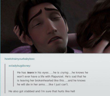 tumblr - tangled posts - howtotrainyourbabyboo xxladybugdisney He has tears in his eyes....he is crying....he knows he won't ever have a life with Rapunzel. He's sad that he is leaving her brokenhearted this....and he knows he will die in her arms.... I j