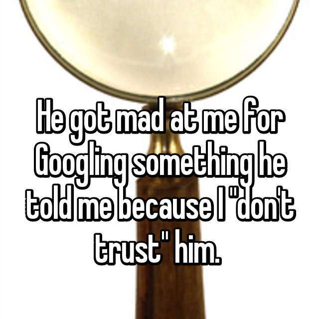 lighting - He got mad at me for Googling something he told me because I don't trust" him