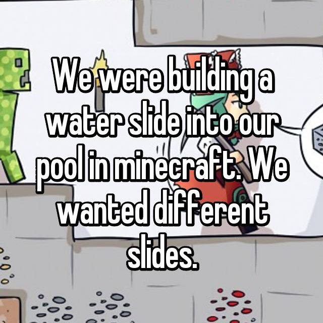 les inrockuptibles - Vo ? We were buildinga water slide into our pool in minecraft We Wanted different slides