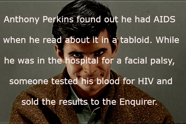 if they decide to close - Anthony Perkins found out he had Aids when he read about it in a tabloid. While he was in the hospital for a facial palsy, someone tested his blood for Hiv and sold the results to the Enquirer.