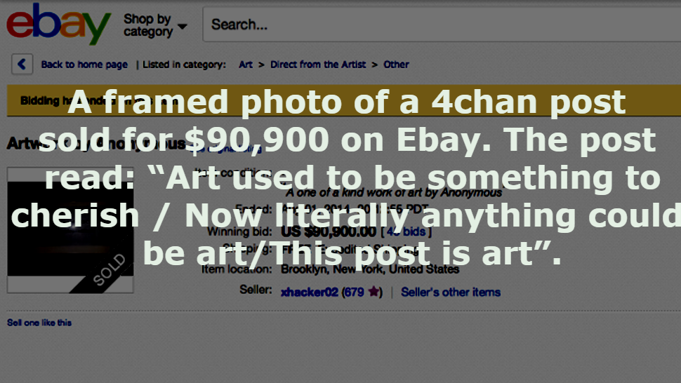 ebay - ebay shooter Search. Shop by category Search...  Direct from the Artist > Other Bidding A framed photo of a 4chan post Artw soldhoforus $90,900 on Ebay. The post read "Art used to be something to cherish Now…