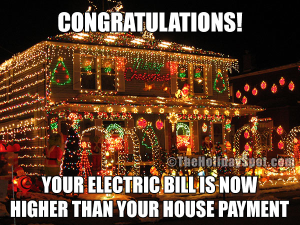 houses with christmas lights - Congratulations! .. othertollitav spil.com Your Electric Billis Now Higher Than Your House Payment