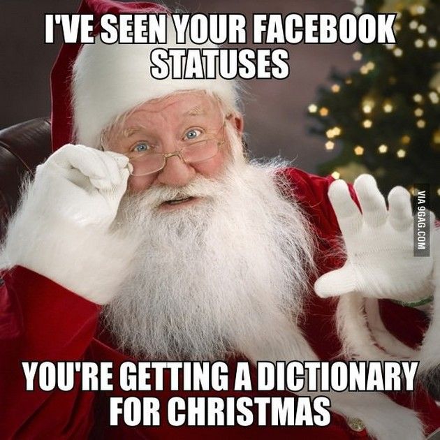 funny christmas memes - I'Ve Seen Your Facebook Statuses Via 9GAG.Com You'Re Getting A Dictionary For Christmas