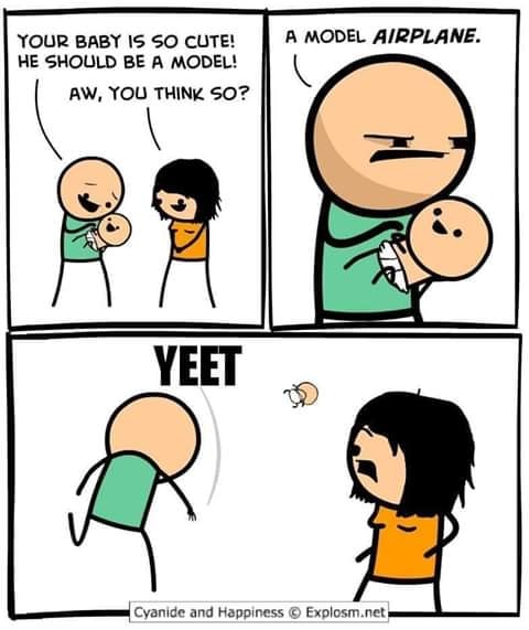 your baby is so cute he should - A Model Airplane. Your Baby Is So Cute! He Should Be A Model! Aw, You Think So? Yeet Cyanide and Happiness Explosm.net