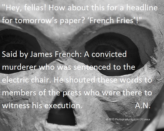 monochrome photography - "Hey, fellas! How about this for a headline for tomorrow's paper? French Fries!" Said by James French A convicted murderer who was sentenced to the electric chair. He shouted these words to members of the press who were there to w