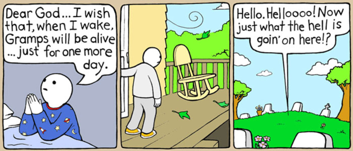 funny comics with dark ending - Dear God... I wish that, when I wake, Gramps will be alive ... just for one more day. Hello. Helloooo! Now just what the hell is I goin' on here!? 33