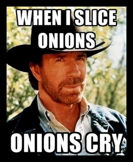 chuck norris - When I Slice Onions Onions Cry