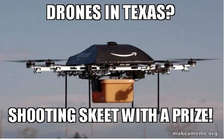 texas gun memes - Drones In Texas? Shooting Skeet With A Prize! A Prize makeameme.org