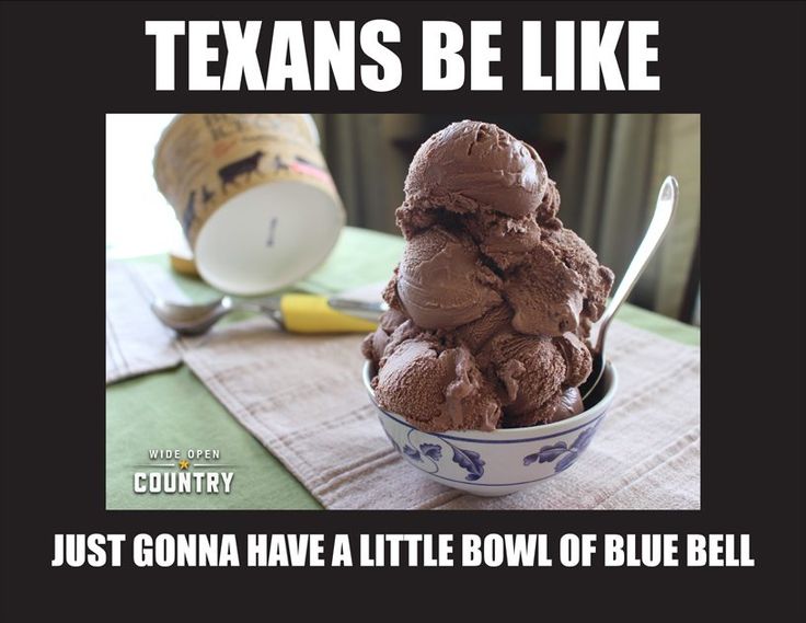 texas memes - Texans Be Wide Open Country Just Gonna Have A Little Bowl Of Blue Bell