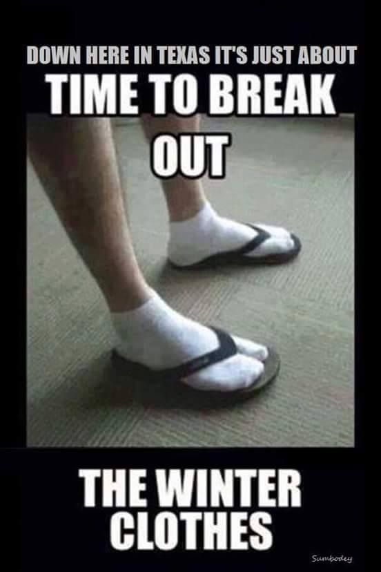 winter in texas meme - Down Here In Texas It'S Just About Time To Break Out The Winter Clothes Suurbosley
