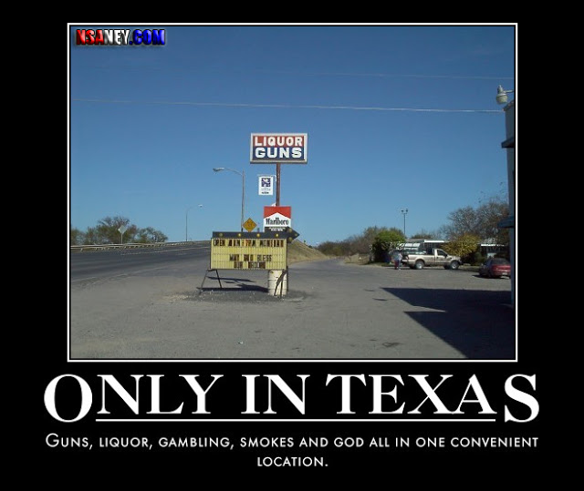 quotes on texas - Vsaney Con Liquor Guns Cetineret Only In Texas Guns, Liquor, Gambling, Smokes And God All In One Convenient Location.