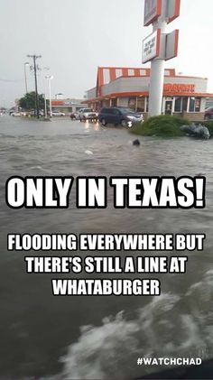 texas whataburger memes - Only In Texas! Flooding Everywhere But There'S Still A Line At Whataburger