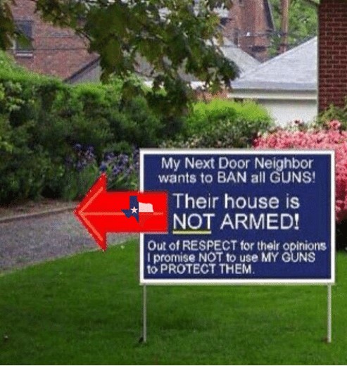 gun control sign - My Next Door Neighbor wants to Ban all Guns! Their house is Not Armed! Out of Respect for their opinions I promise Not to use My Guns to Protect Them.