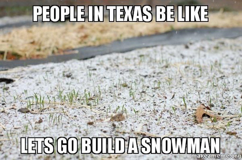 texas memes - People In Texas Be Lets Go Build A Snowman makeameme.org