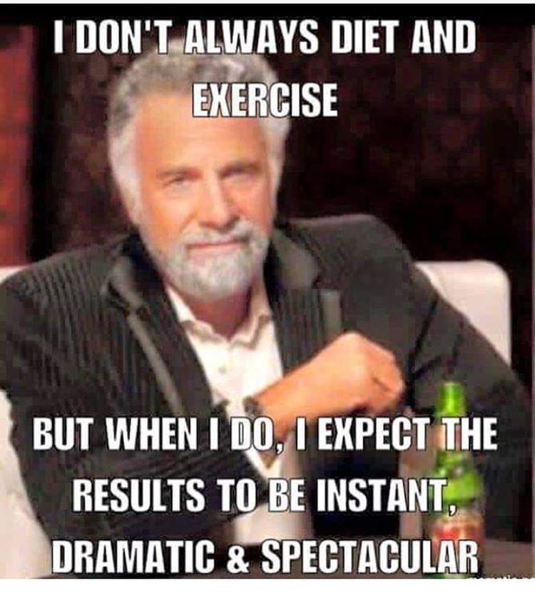 interesting man in the world - I Don'T Always Diet And Exercise But When I Do, I Expect The Results To Be Instant, Dramatic & Spectacular
