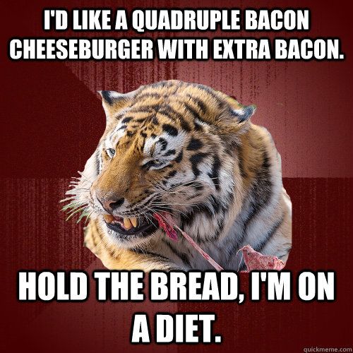 keto diet meme funny - I'D A Quadruple Bacon Cheeseburger With Extra Bacon. Hold The Bread, I'M On A Diet.