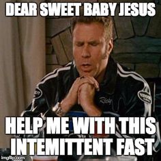 kevin hart quotes funny - Dear Sweet Baby Jesus Help Me With This Intemittent Fast