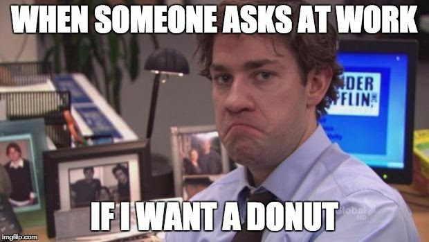 jim halpert best faces - When Someone Asks At Work Der Ffun Ifi Want A Donut Imgflip.com