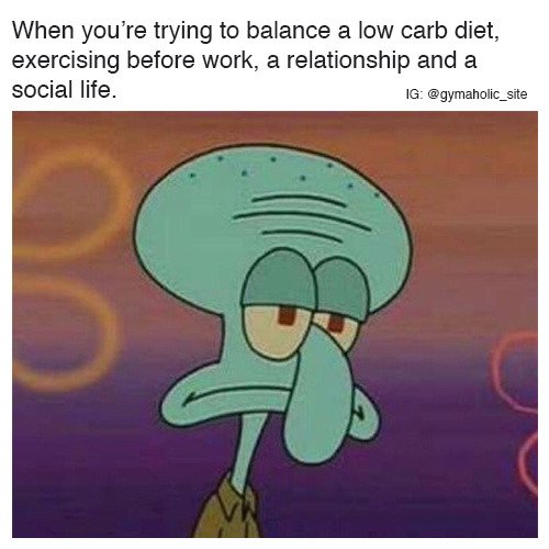 you re trying to balance - When you're trying to balance a low carb diet, exercising before work, a relationship and a social life. Ig