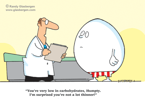 funny protein cartoon - Randy Glasbergen Glasberge "You're very low in carbohydrates, Humpty. I'm surprised you're not a lot thinner!