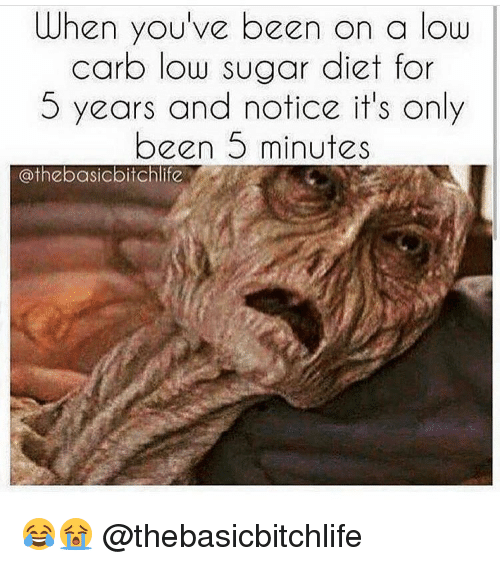 low carb meme - When you've been on a low carb low sugar diet for 5 years and notice it's only been 5 minutes