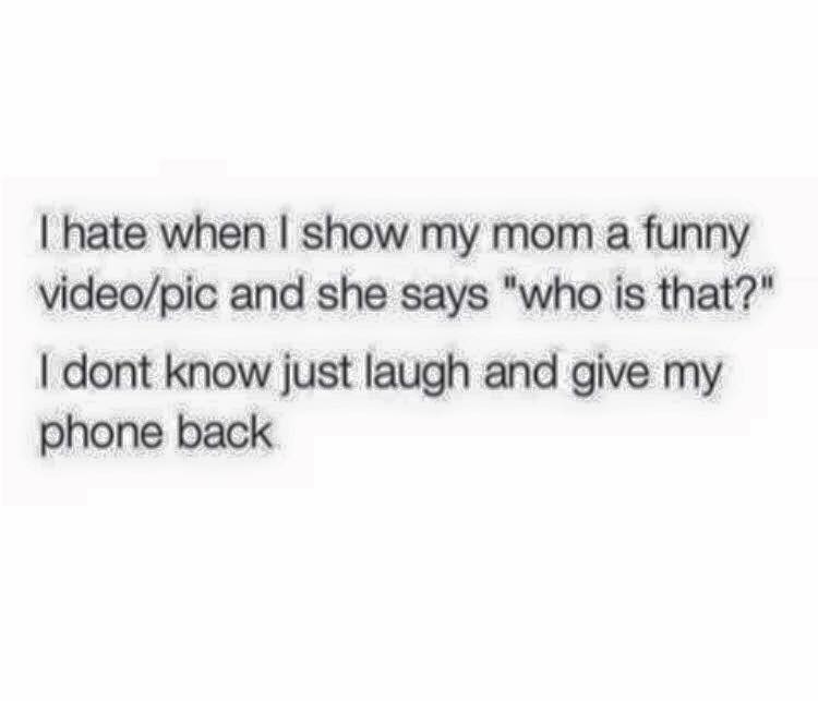 you used my secrets against me quotes - Thate when I show my mom a funny videopic and she says "who is that?" I dont know just laugh and give my phone back