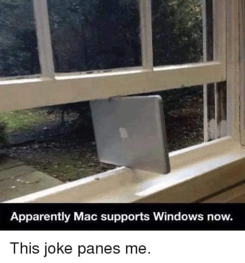 apparently mac supports windows now - Apparently Mac supports Windows now. This joke panes me.
