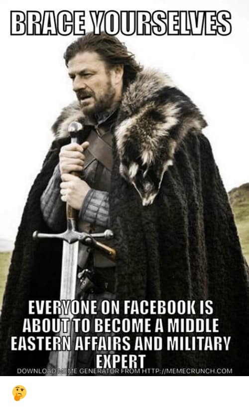 kyle memes - Brace Yourselves Everyone On Facebook Is About To Become A Middle Eastern Affairs And Military Download De Me Generator From