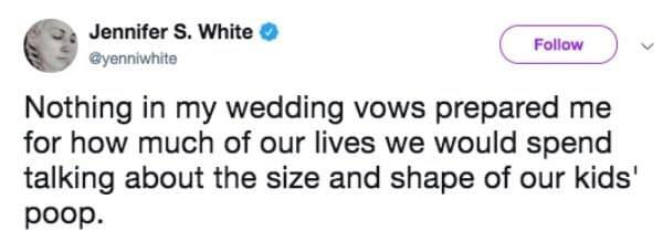 trump chain migration tweet - Jennifer S. White Nothing in my wedding vows prepared me for how much of our lives we would spend talking about the size and shape of our kids' poop.