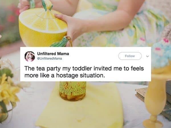 tea party feels like hostage situation - Unfiltered Mama Mama The tea party my toddler invited me to feels more a hostage situation.