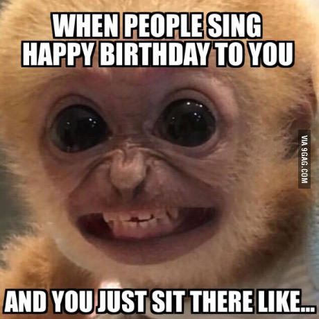 people sing happy birthday to you - When People Sing Happy Birthday To You Via 9GAG.Com And You Just Sit There ...