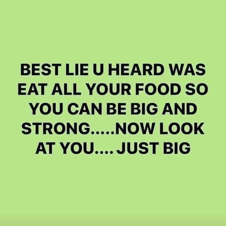 now look at you just big meme - Best Lieu Heard Was Eat All Your Food So You Can Be Big And Strong.....Now Look At You.... Just Big