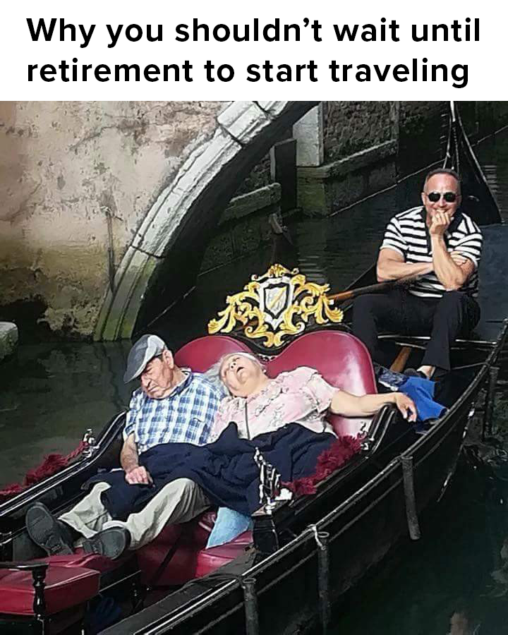 reason why you must not postpone travel plans till retirement - Why you shouldn't wait until retirement to start traveling