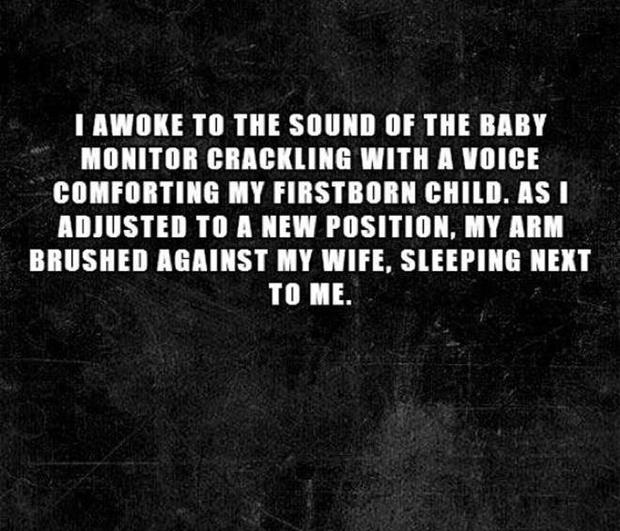 scary thoughts - I Awoke To The Sound Of The Baby Monitor Crackling With A Voice Comforting My Firstborn Child. As I Adjusted To A New Position, My Arm Brushed Against My Wife. Sleeping Next To Me.