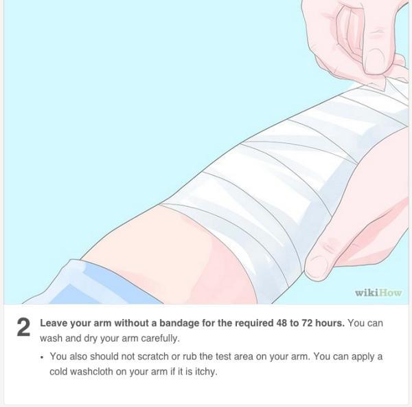 mouth - wikiHow Leave your arm without a bandage for the required 48 to 72 hours. You can wash and dry your arm carefully. . You also should not scratch or rub the test area on your arm. You can apply a cold washcloth on your arm if it is itchy.