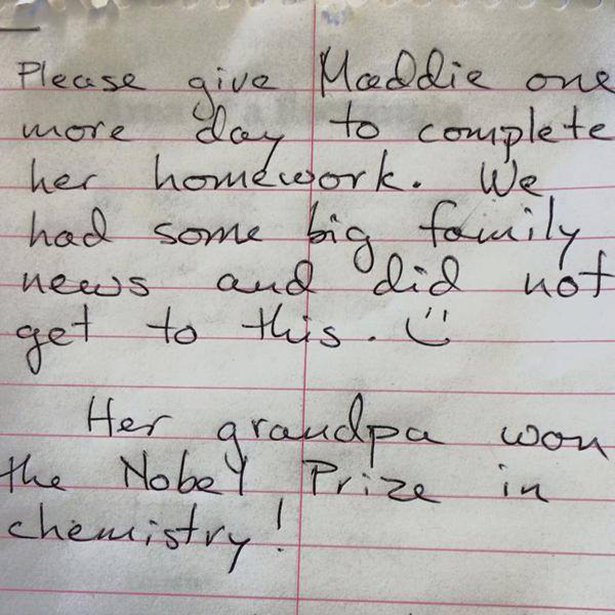 note for not doing homework - Please give Moddie one more day to complete her homework. We had some big family, news and did not get to this. Her grandpa won Nobel Prize in the chemistry!