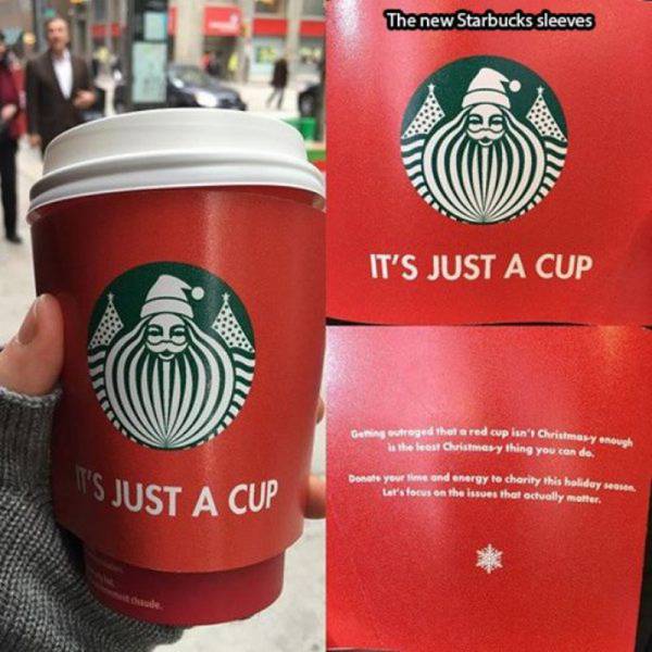 drink - The new Starbucks sleeves 1113 It'S Just A Cup Cen treged the red cup in Christmas is the best Christmerything you can do It'S Just A Cup Dnes your me and energy to charity this holidays Let's focus on the issues that actually matter.