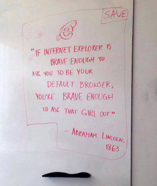 abraham lincoln you can ask that girl out - Bave Tje Internet Explorer Is Brave Enough To Ask You To Be Your Default Browser You'Re Brave Enough To Ask That Girl Out Abraham Lincoln 1863