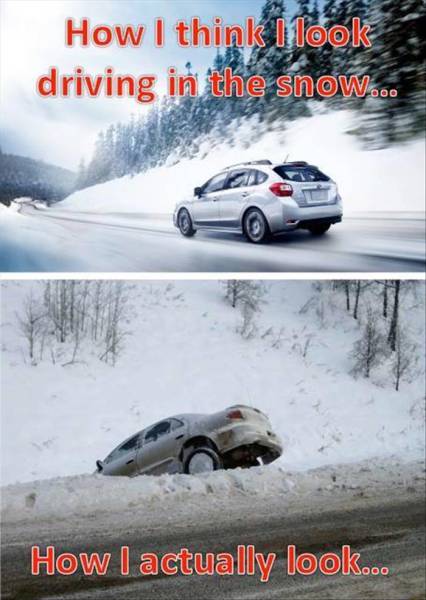 winter driving - How I think I look driving in the snow... How I actually look...