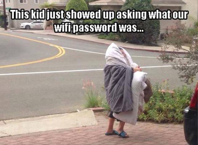 tHiskid - This kid just showed up asking what our wifi password was...