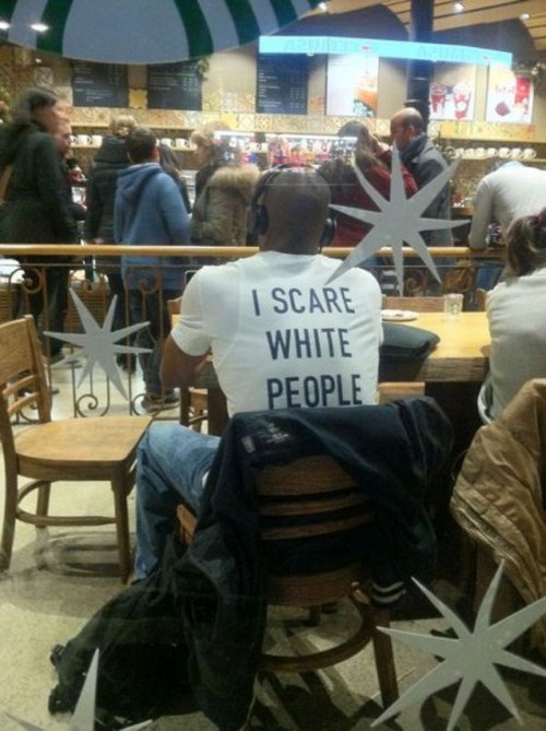 scare white people - | Scare White People