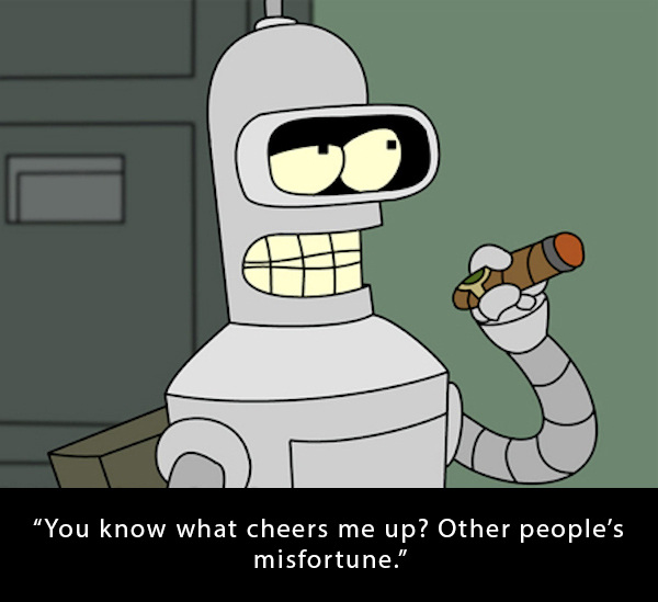robot futurama - You know what cheers me up? Other people's misfortune."