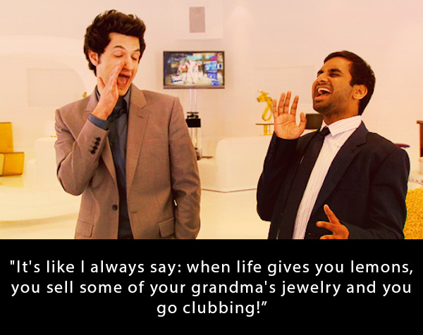 jean ralphio parks and recreation - "It's I always say when life gives you lemons, you sell some of your grandma's jewelry and you go clubbing!"