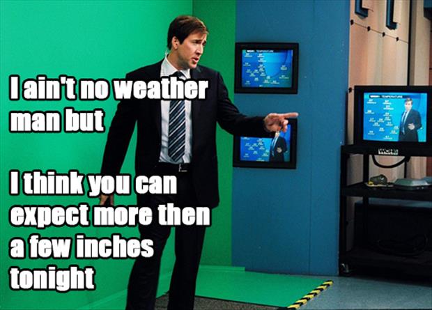 weather man nicolas cage - I ain't no weather man but I think you can expect more then a few inches tonight