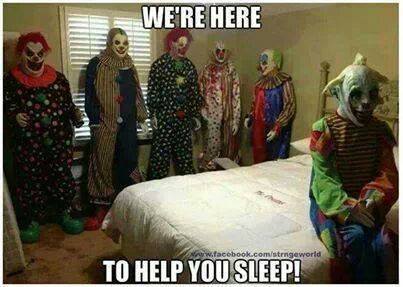 we re here to help you sleep clowns - We'Re Here w.facebook.comstrngaworld To Help You Sleep!