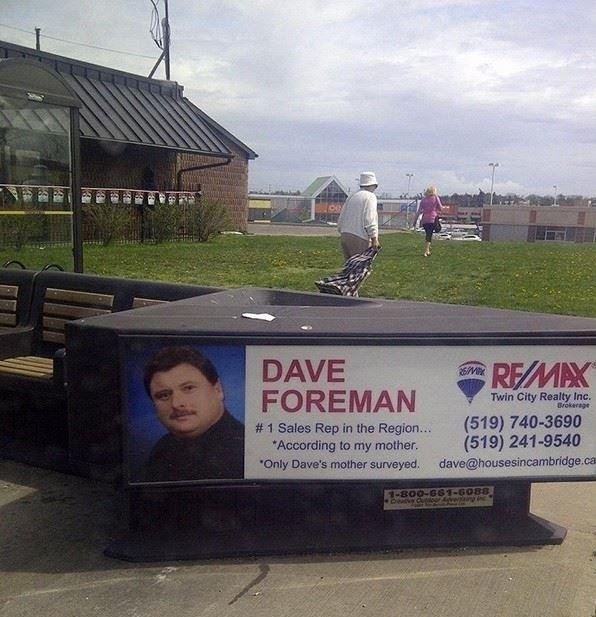 funny real estate agent signs - Dave Foreman Nerf Max Brokerage Twin City Realty Inc. # 1 Sales Rep in the Region... 519 7403690 According to my mother. 519 2419540 "Only Dave's mother surveyed. dave.ca 006810