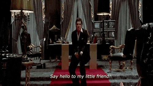 say hello to my little friend gif - Say hello to my little friend!
