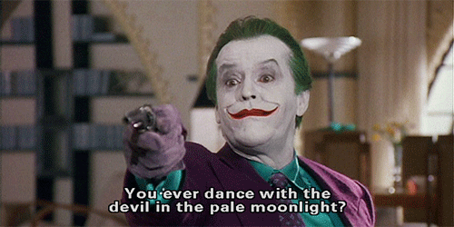 joker jack nicholson - You ever dance with the devil in the pale moonlight?
