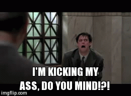 im kicking my ass do you mind - I'M Kicking My Ass, Do You Mind!?! imgflip.com